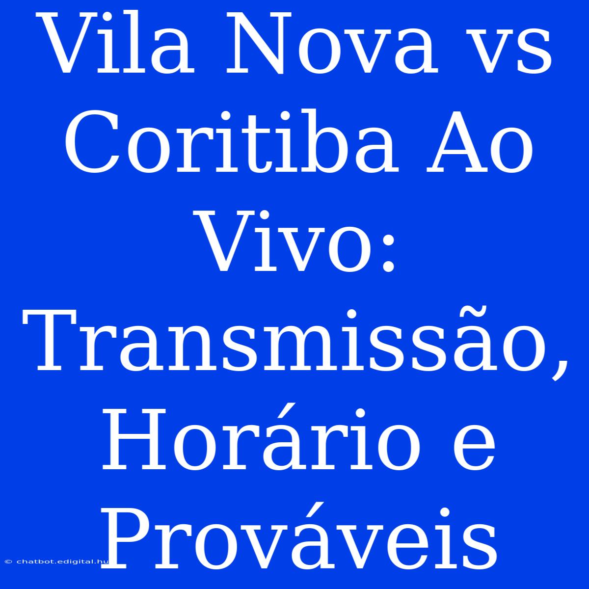 Vila Nova Vs Coritiba Ao Vivo: Transmissão, Horário E Prováveis