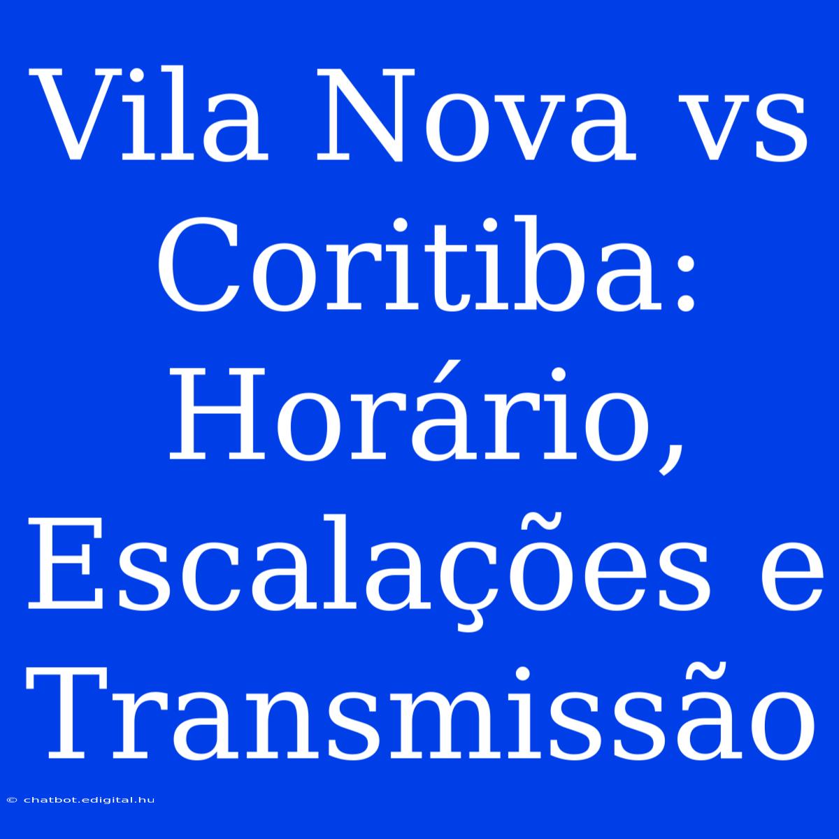 Vila Nova Vs Coritiba: Horário, Escalações E Transmissão 