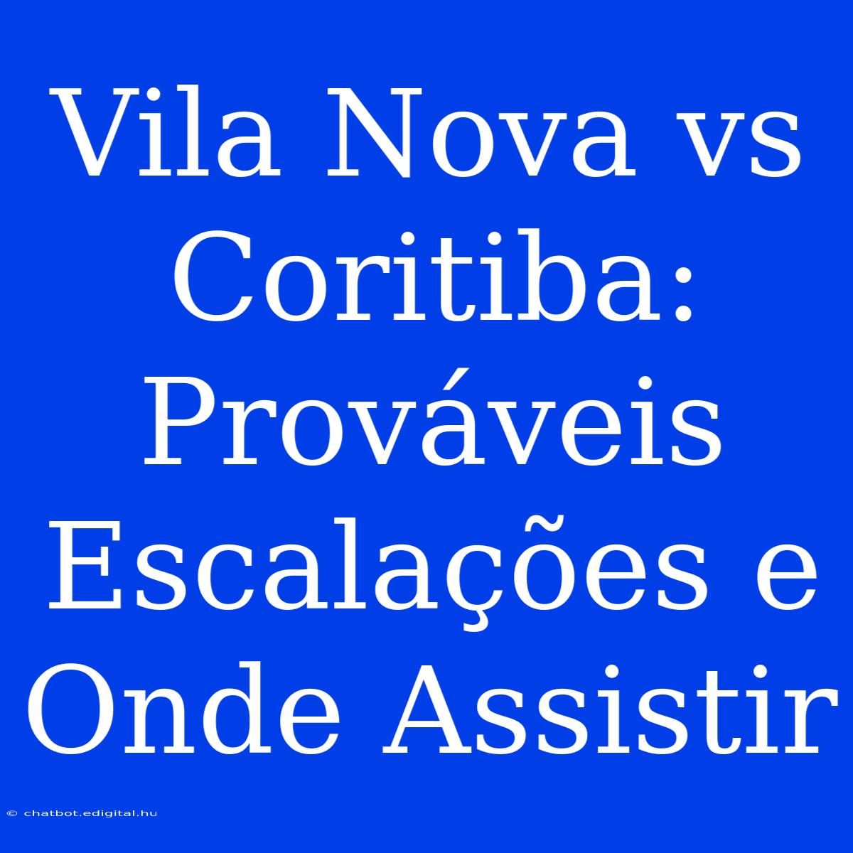 Vila Nova Vs Coritiba: Prováveis Escalações E Onde Assistir