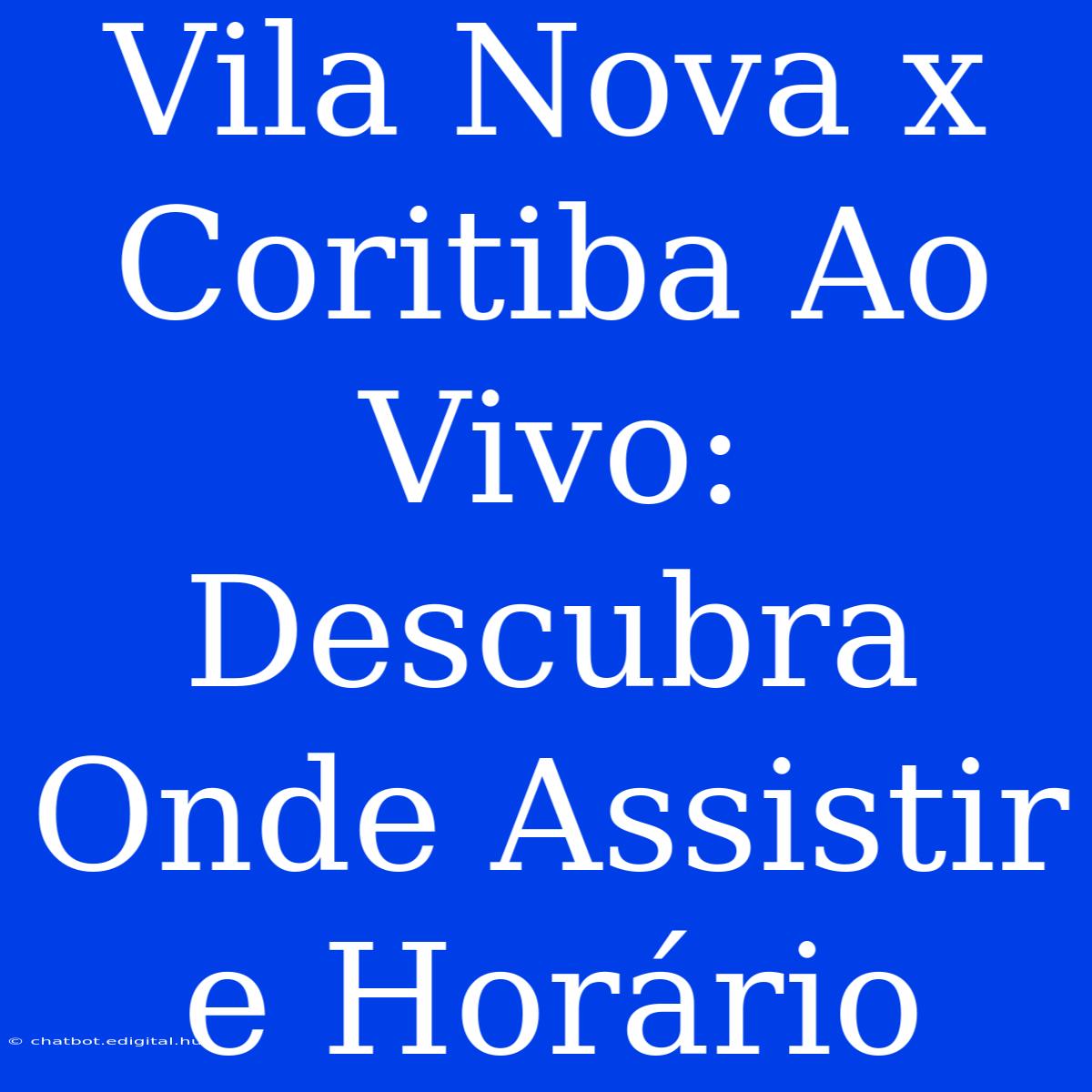 Vila Nova X Coritiba Ao Vivo: Descubra Onde Assistir E Horário