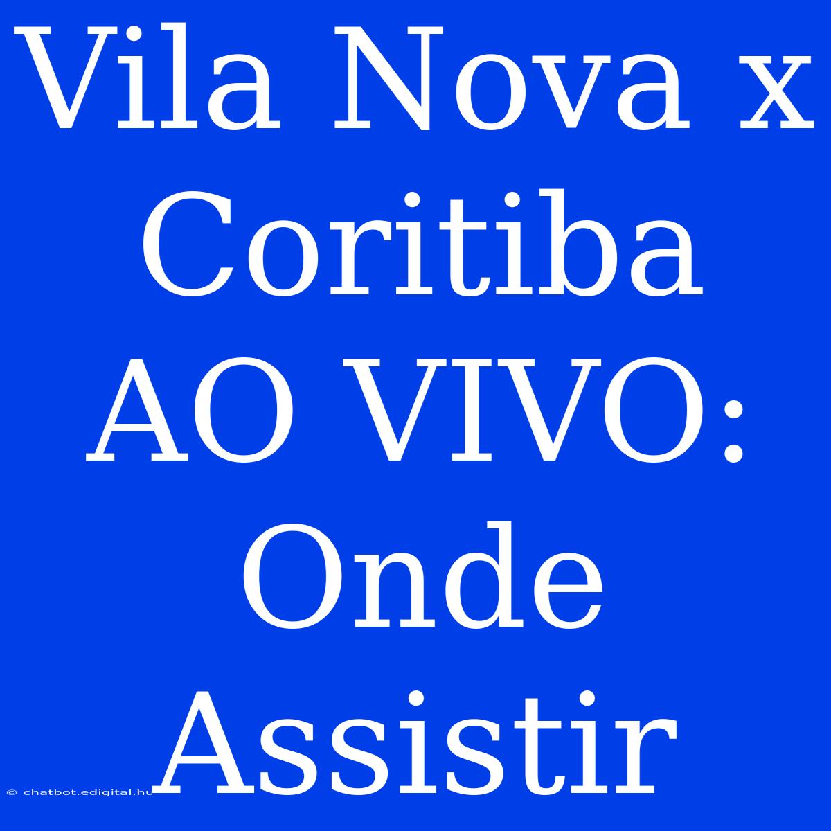 Vila Nova X Coritiba AO VIVO: Onde Assistir