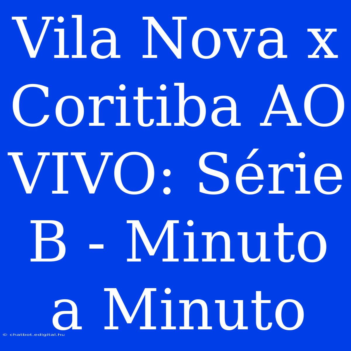 Vila Nova X Coritiba AO VIVO: Série B - Minuto A Minuto