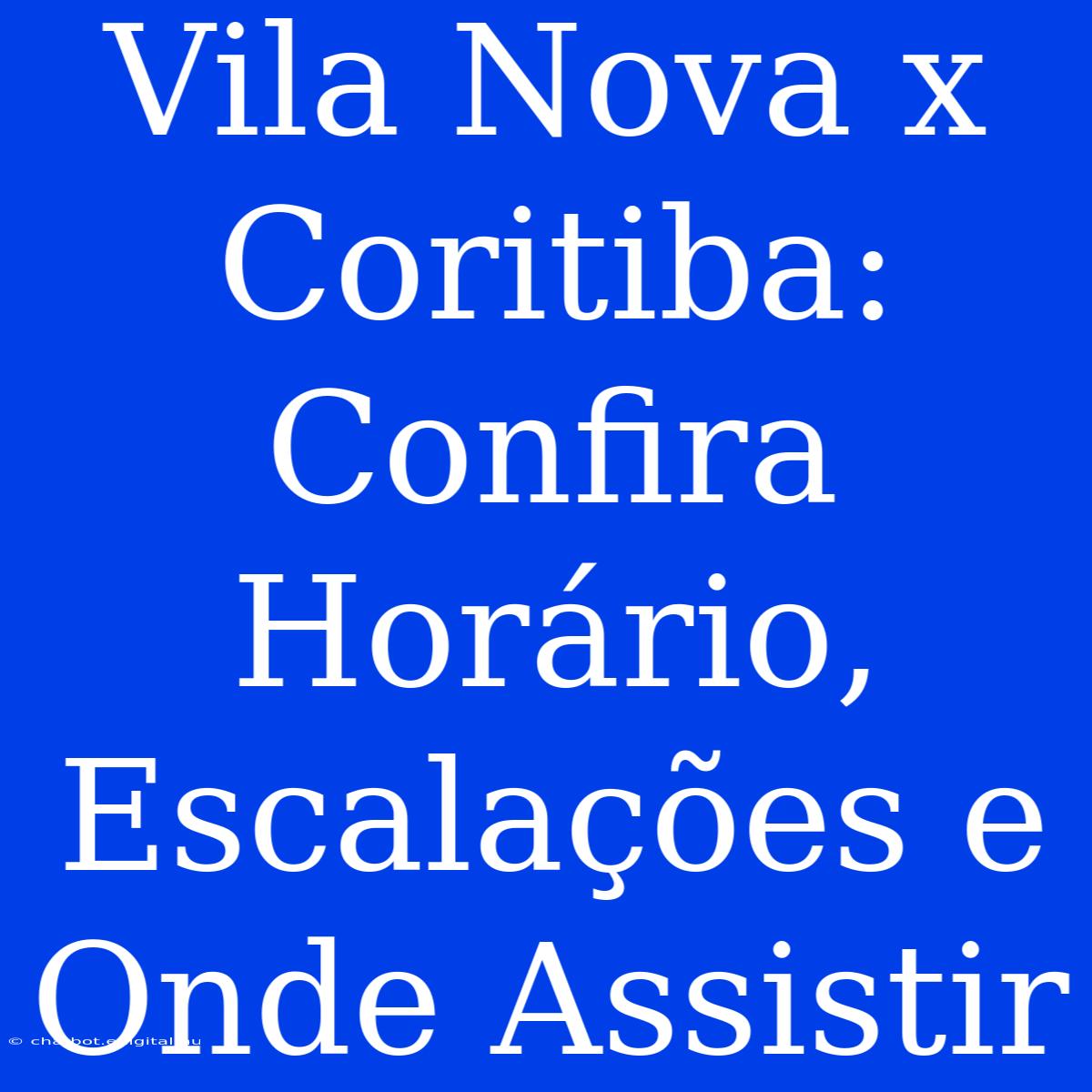 Vila Nova X Coritiba: Confira Horário, Escalações E Onde Assistir 