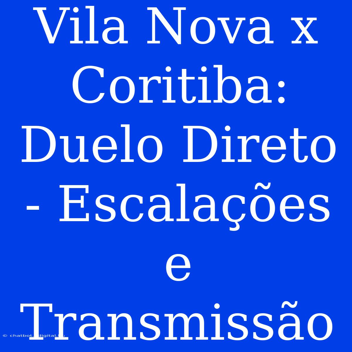 Vila Nova X Coritiba: Duelo Direto - Escalações E Transmissão