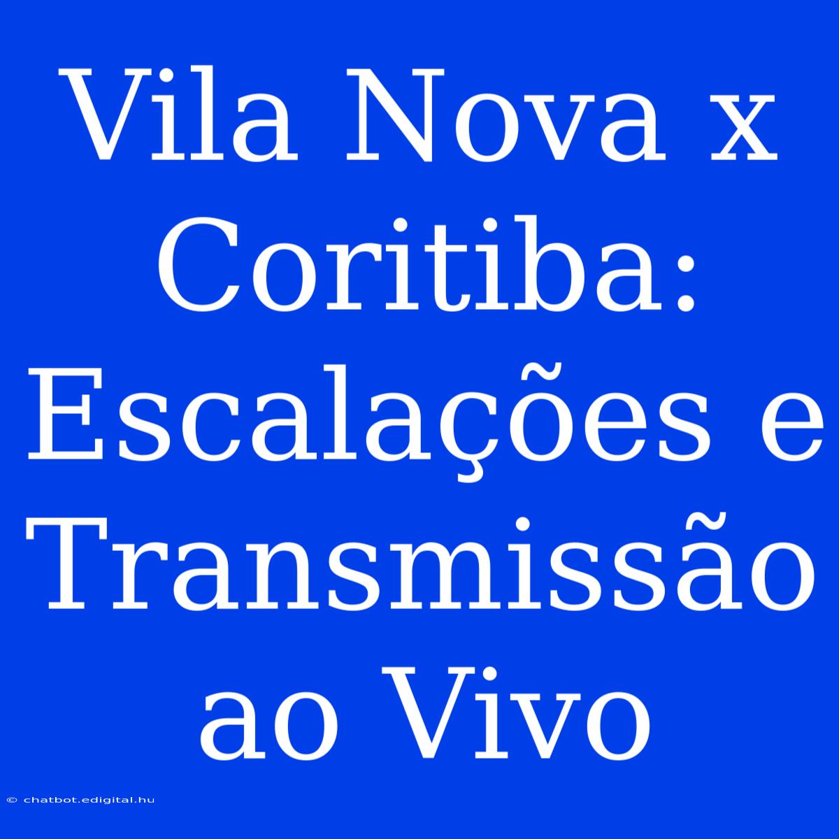 Vila Nova X Coritiba: Escalações E Transmissão Ao Vivo