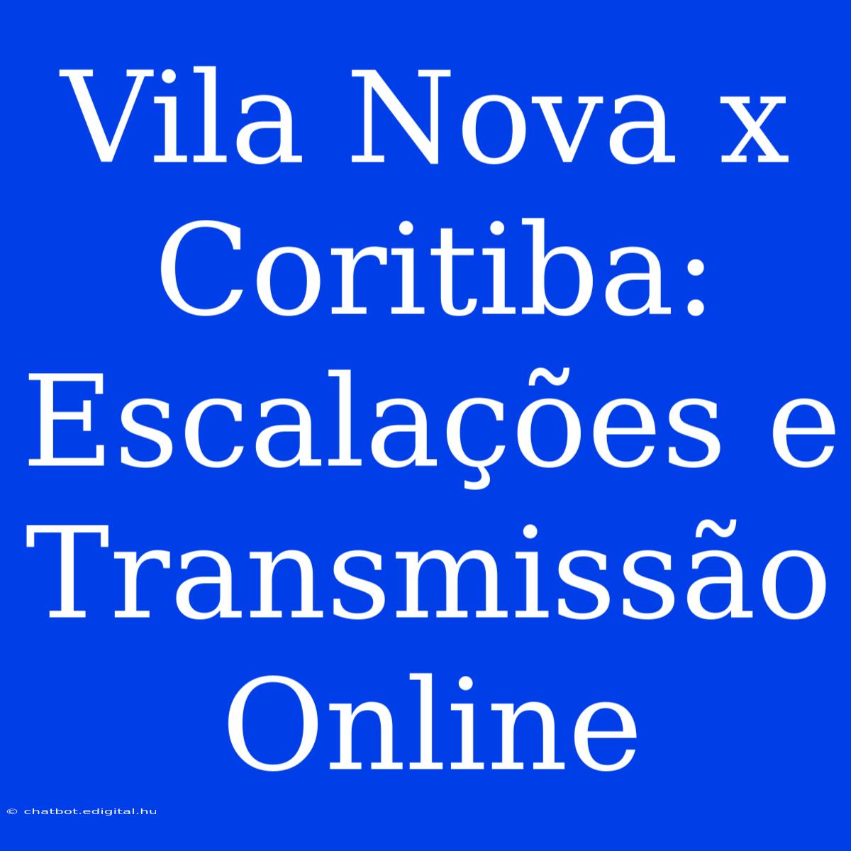 Vila Nova X Coritiba: Escalações E Transmissão Online