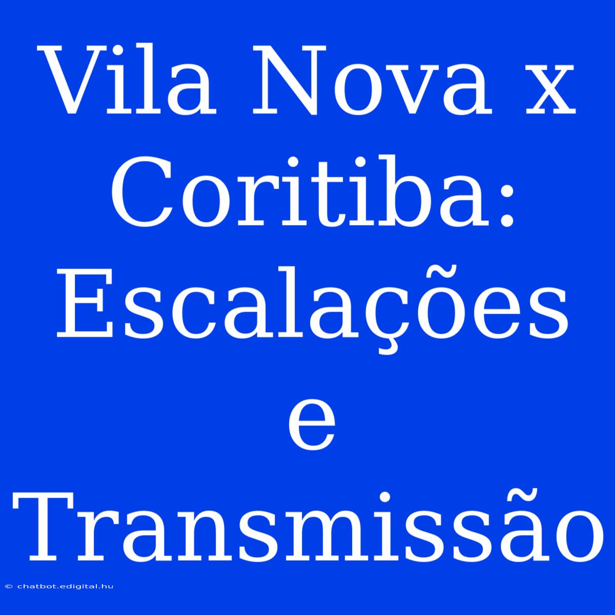 Vila Nova X Coritiba: Escalações E Transmissão