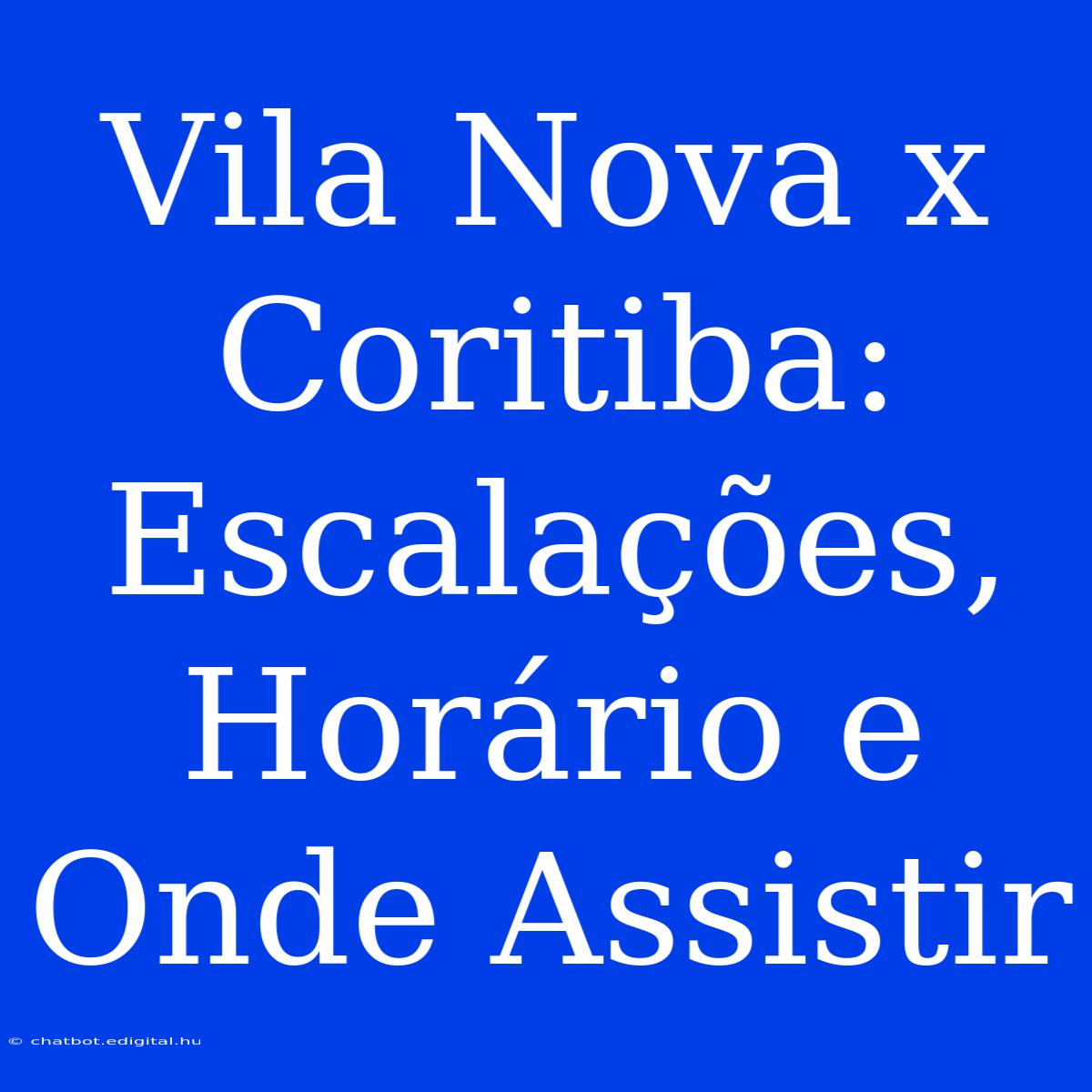 Vila Nova X Coritiba: Escalações, Horário E Onde Assistir