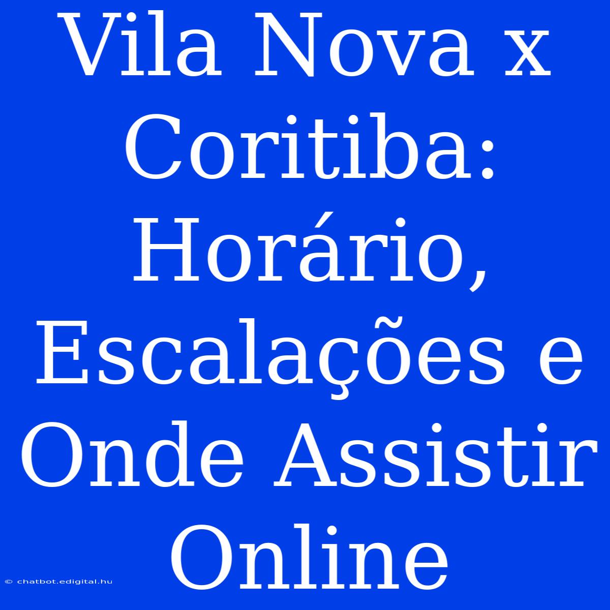 Vila Nova X Coritiba: Horário, Escalações E Onde Assistir Online 