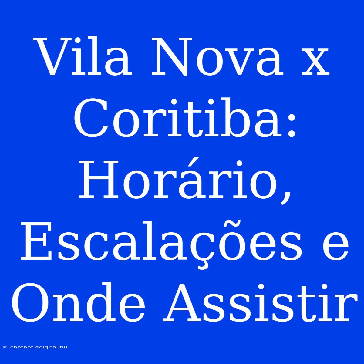 Vila Nova X Coritiba: Horário, Escalações E Onde Assistir