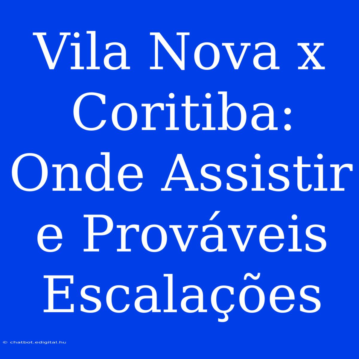 Vila Nova X Coritiba: Onde Assistir E Prováveis Escalações