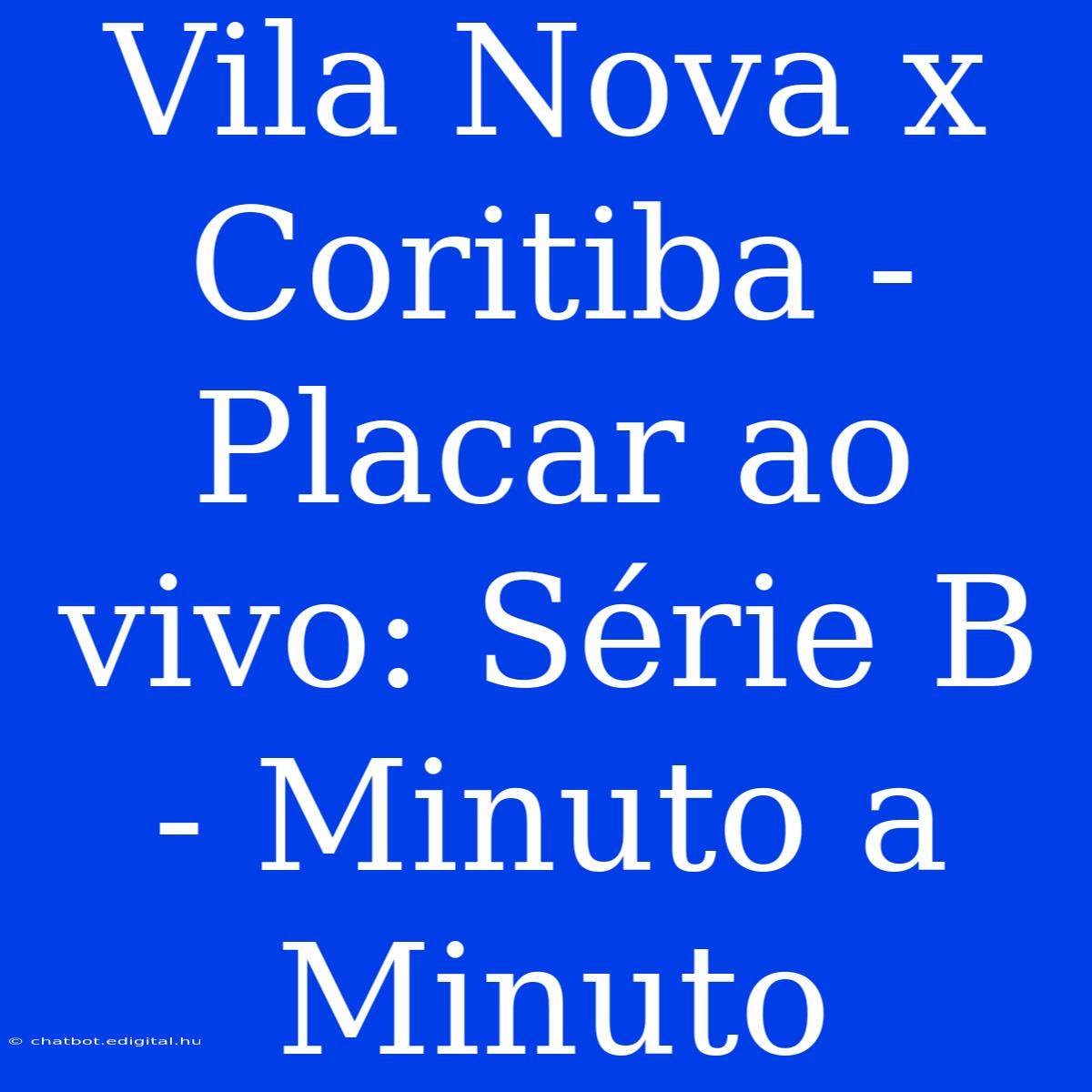 Vila Nova X Coritiba - Placar Ao Vivo: Série B - Minuto A Minuto