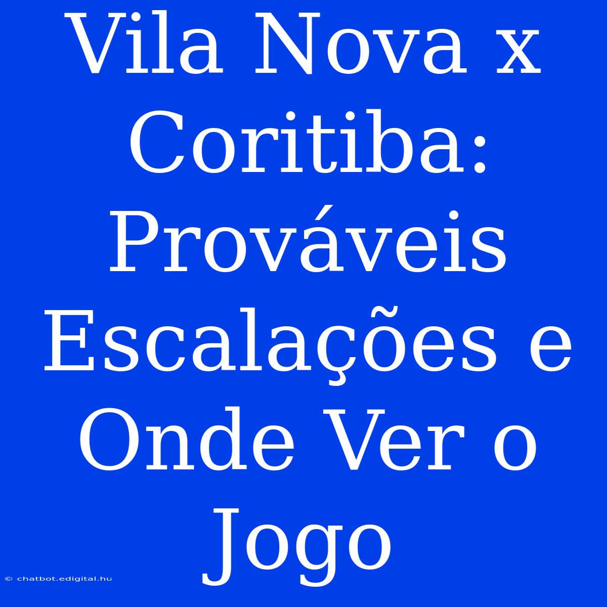 Vila Nova X Coritiba: Prováveis Escalações E Onde Ver O Jogo