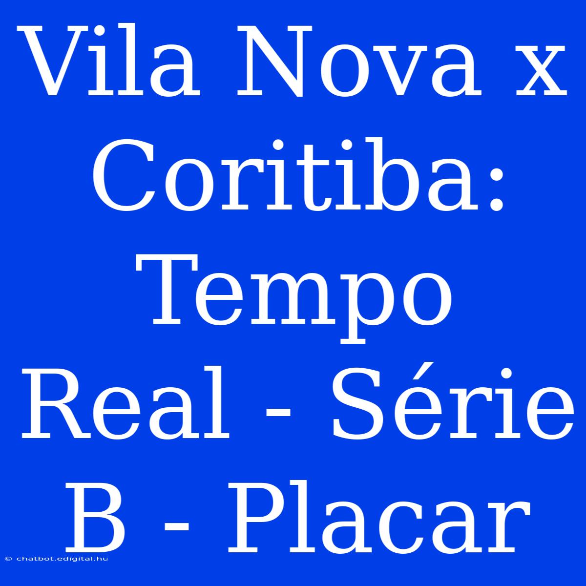 Vila Nova X Coritiba: Tempo Real - Série B - Placar