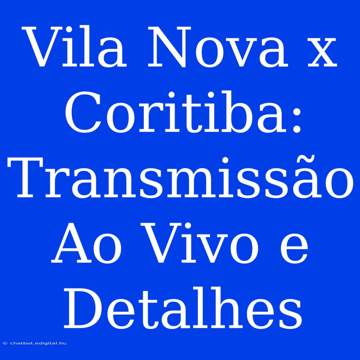 Vila Nova X Coritiba: Transmissão Ao Vivo E Detalhes 