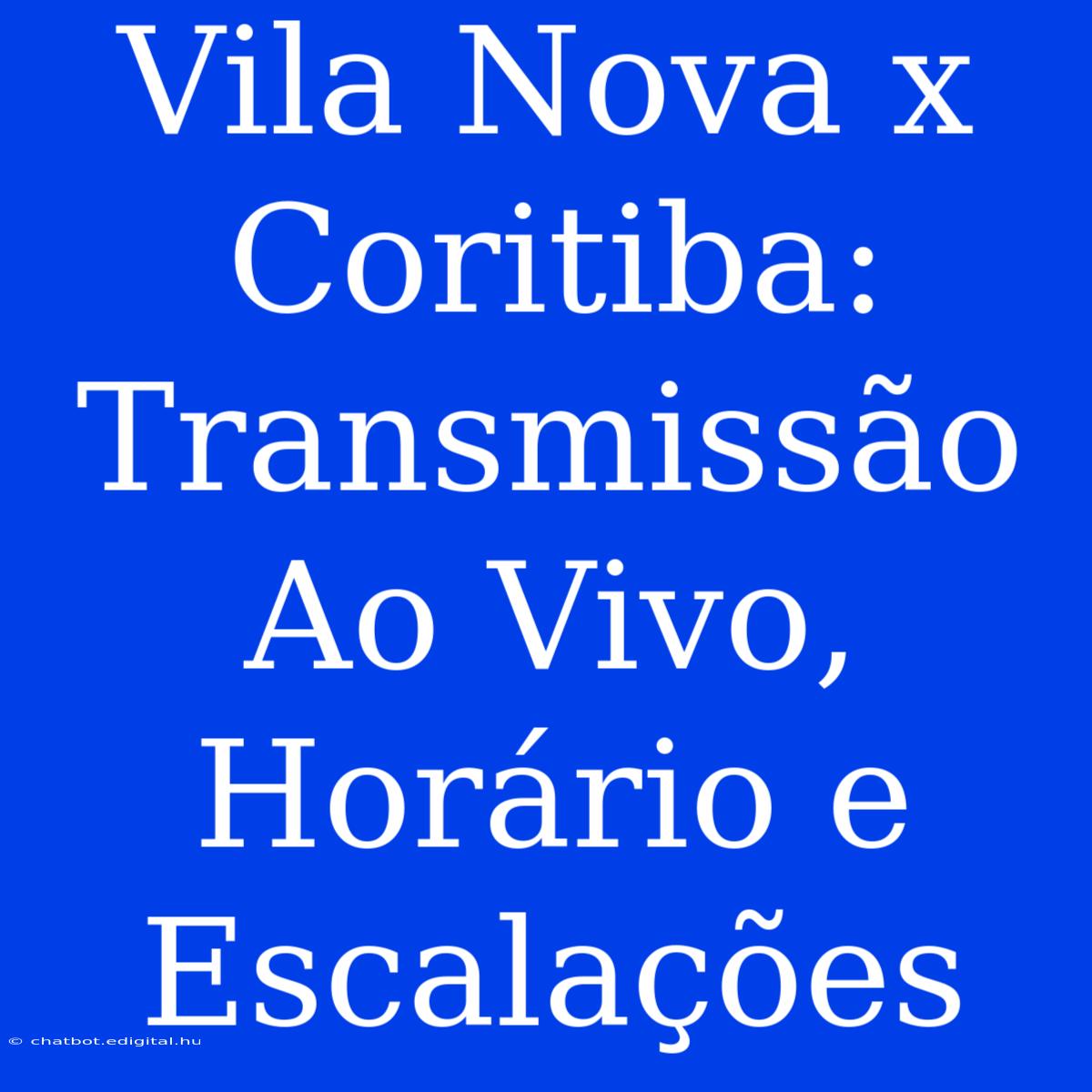 Vila Nova X Coritiba: Transmissão Ao Vivo, Horário E Escalações