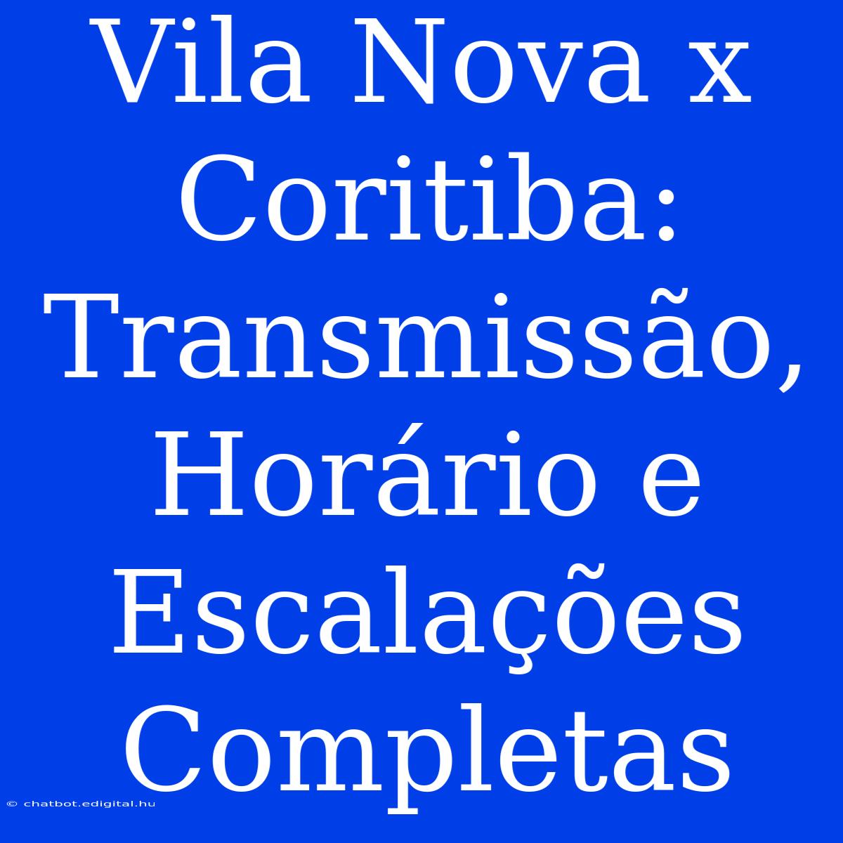 Vila Nova X Coritiba: Transmissão, Horário E Escalações Completas