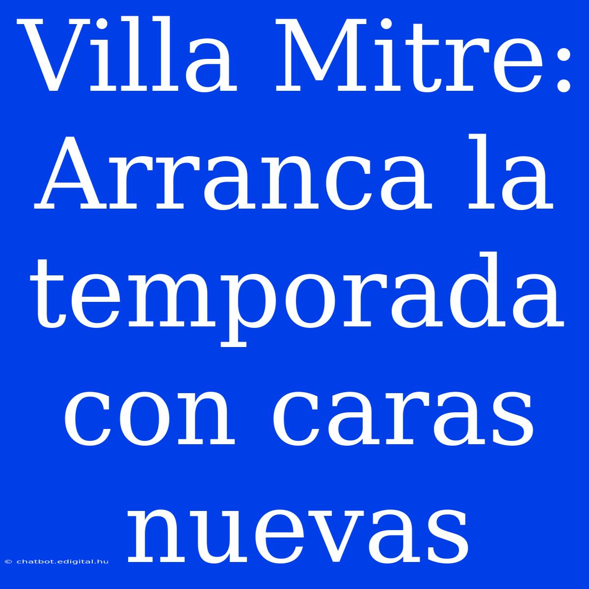 Villa Mitre: Arranca La Temporada Con Caras Nuevas