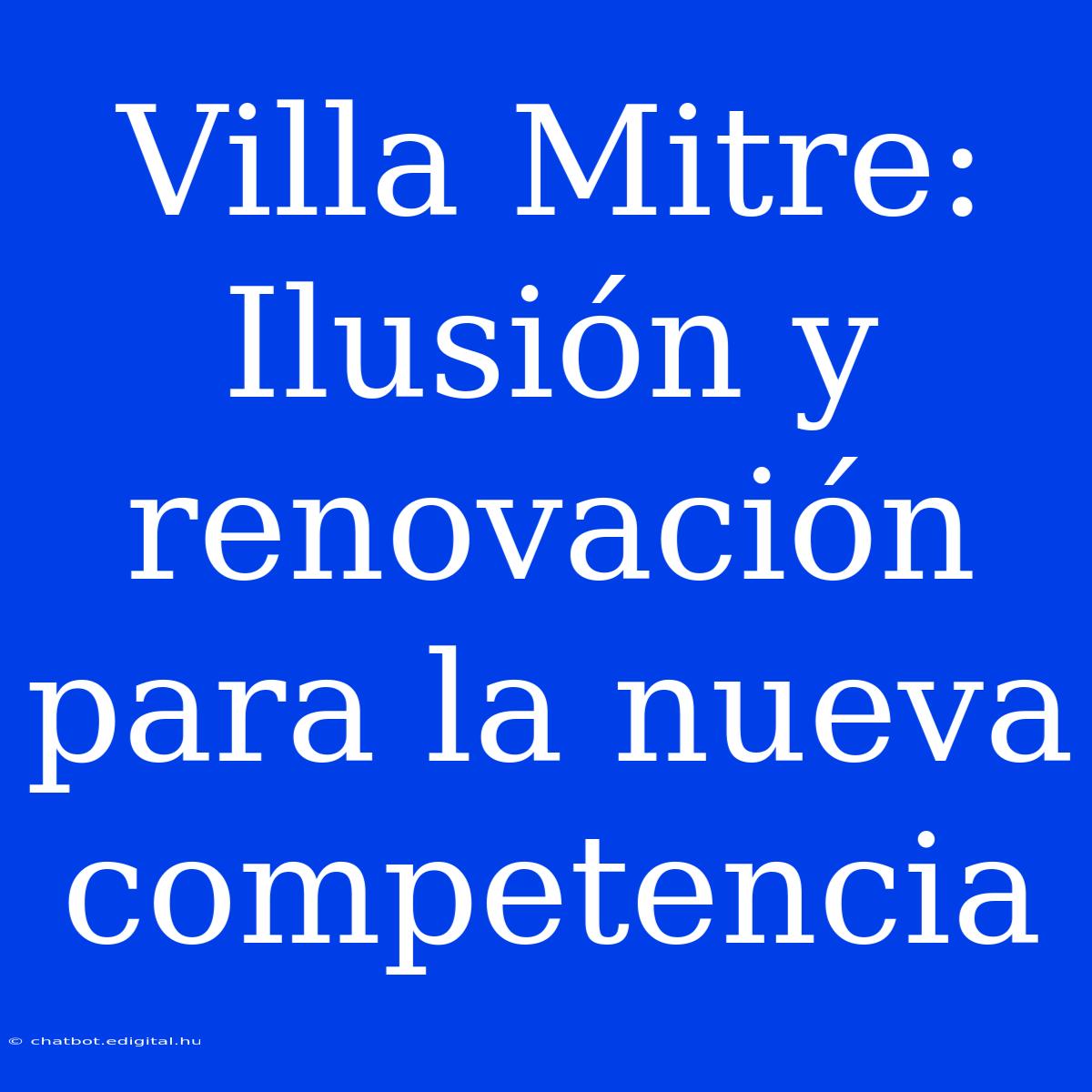 Villa Mitre: Ilusión Y Renovación Para La Nueva Competencia