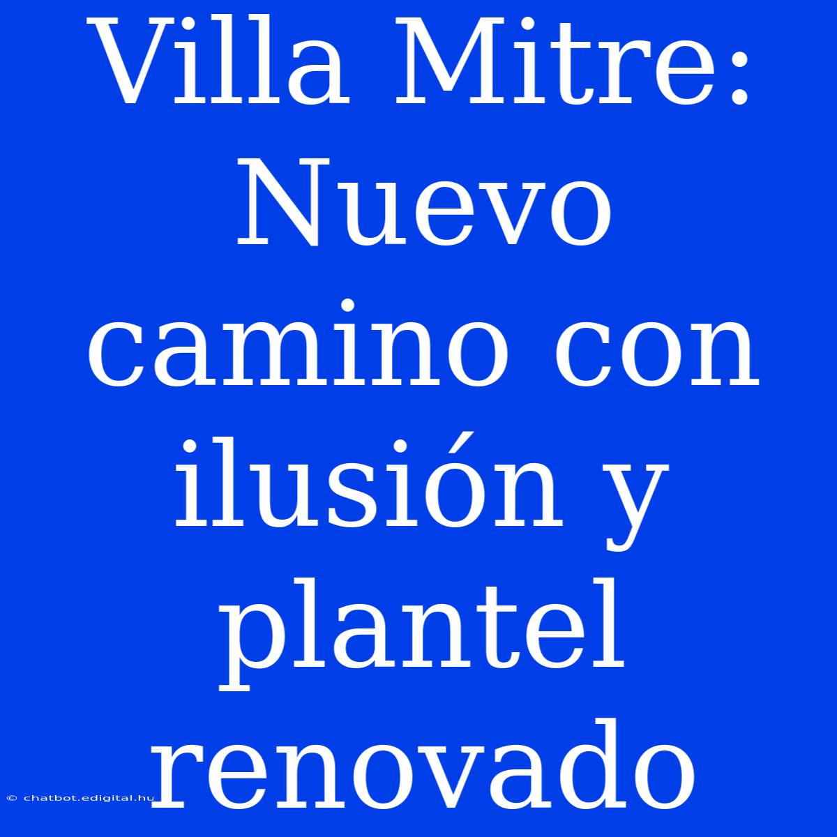 Villa Mitre: Nuevo Camino Con Ilusión Y Plantel Renovado