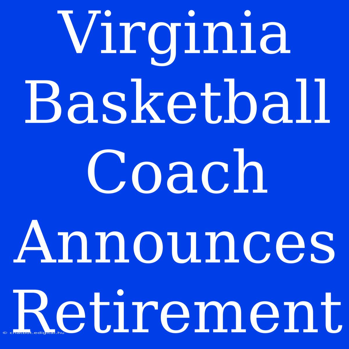 Virginia Basketball Coach Announces Retirement