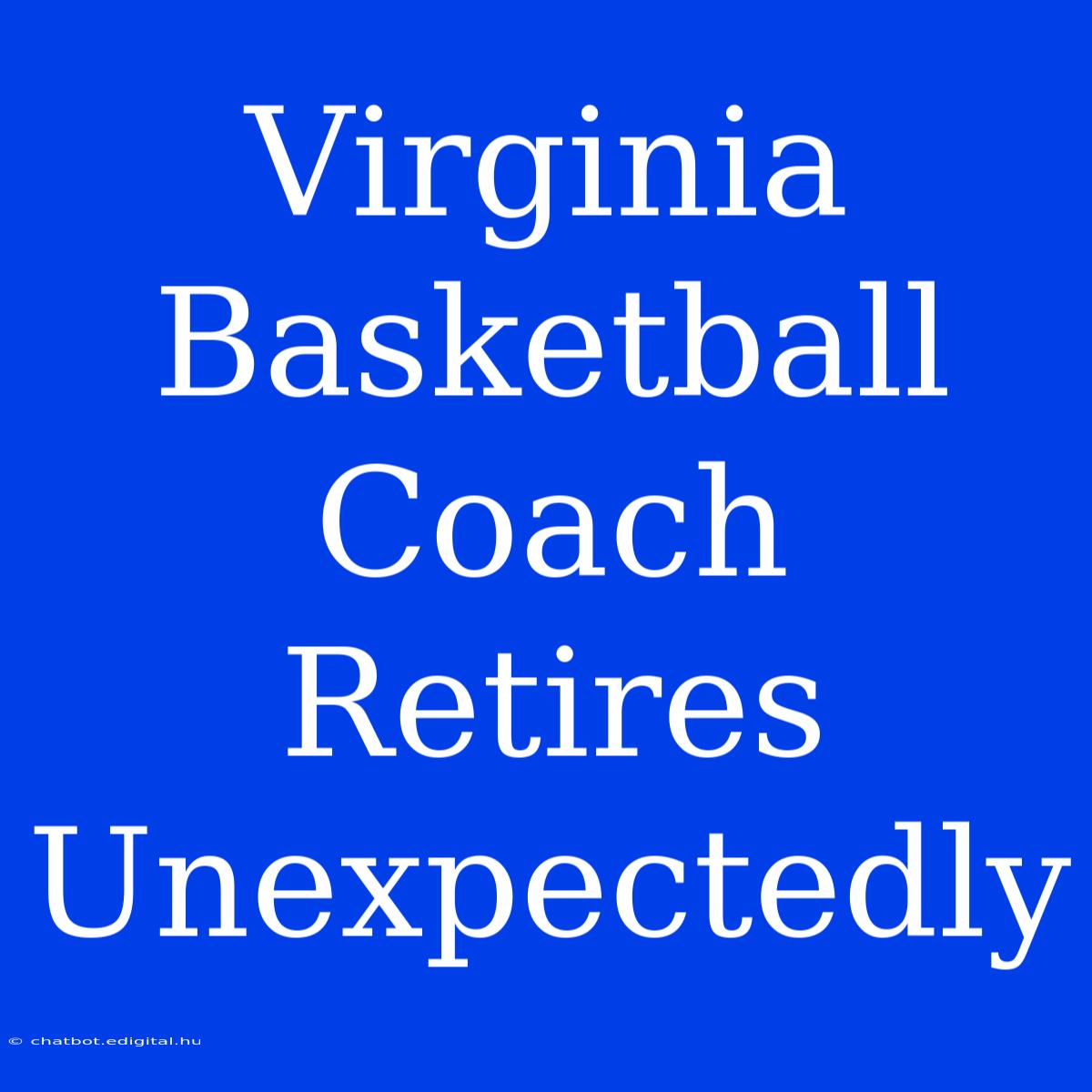 Virginia Basketball Coach Retires Unexpectedly