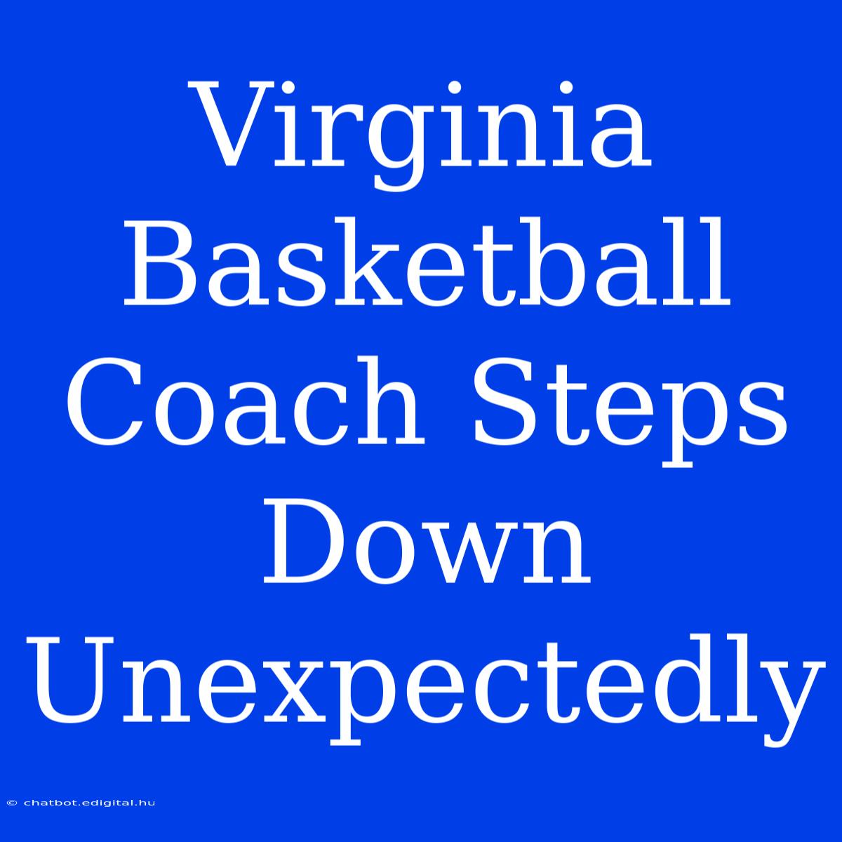 Virginia Basketball Coach Steps Down Unexpectedly