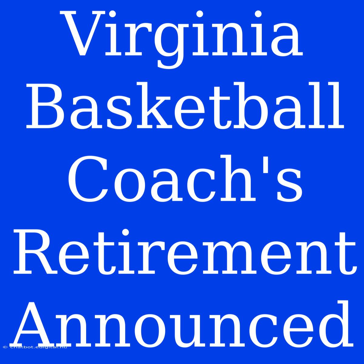 Virginia Basketball Coach's Retirement Announced