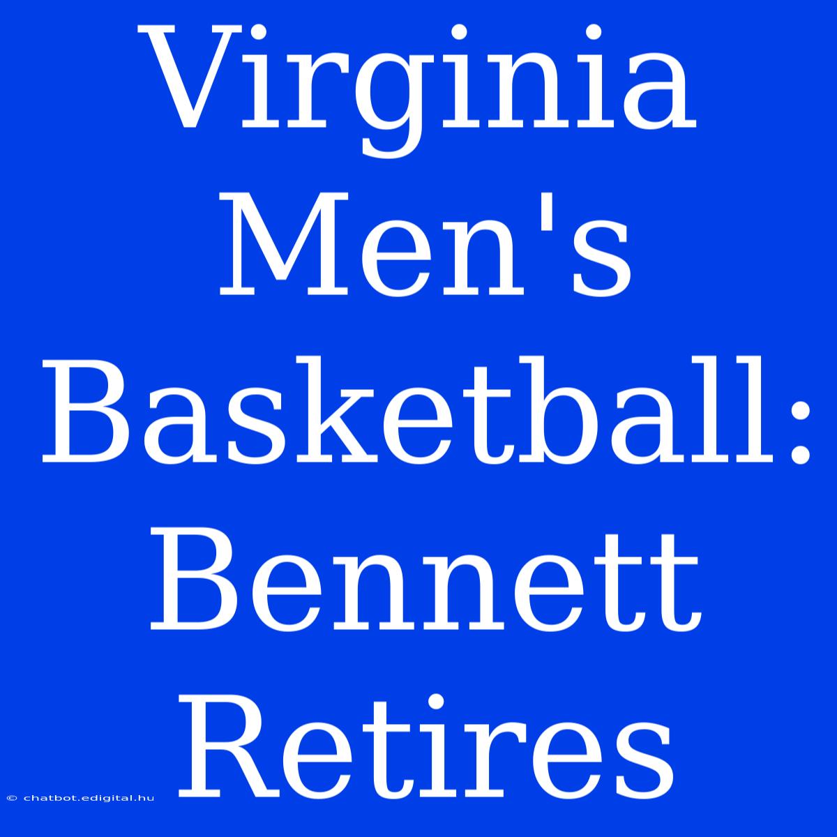 Virginia Men's Basketball: Bennett Retires 