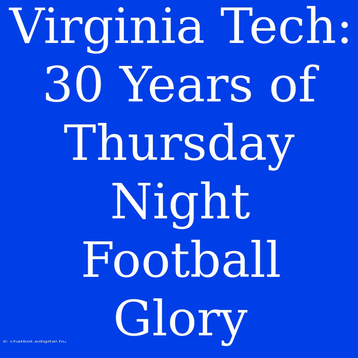 Virginia Tech: 30 Years Of Thursday Night Football Glory