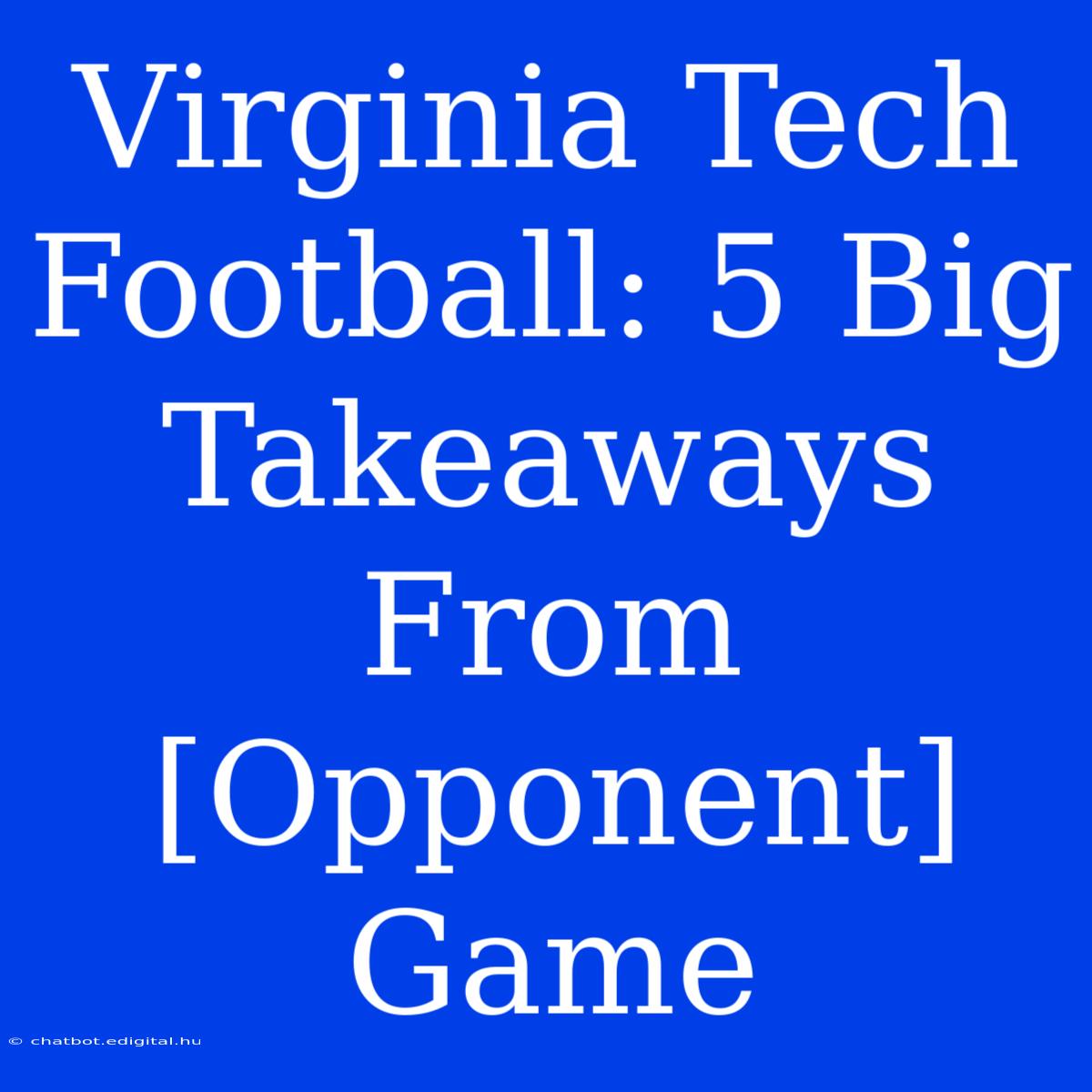 Virginia Tech Football: 5 Big Takeaways From [Opponent] Game