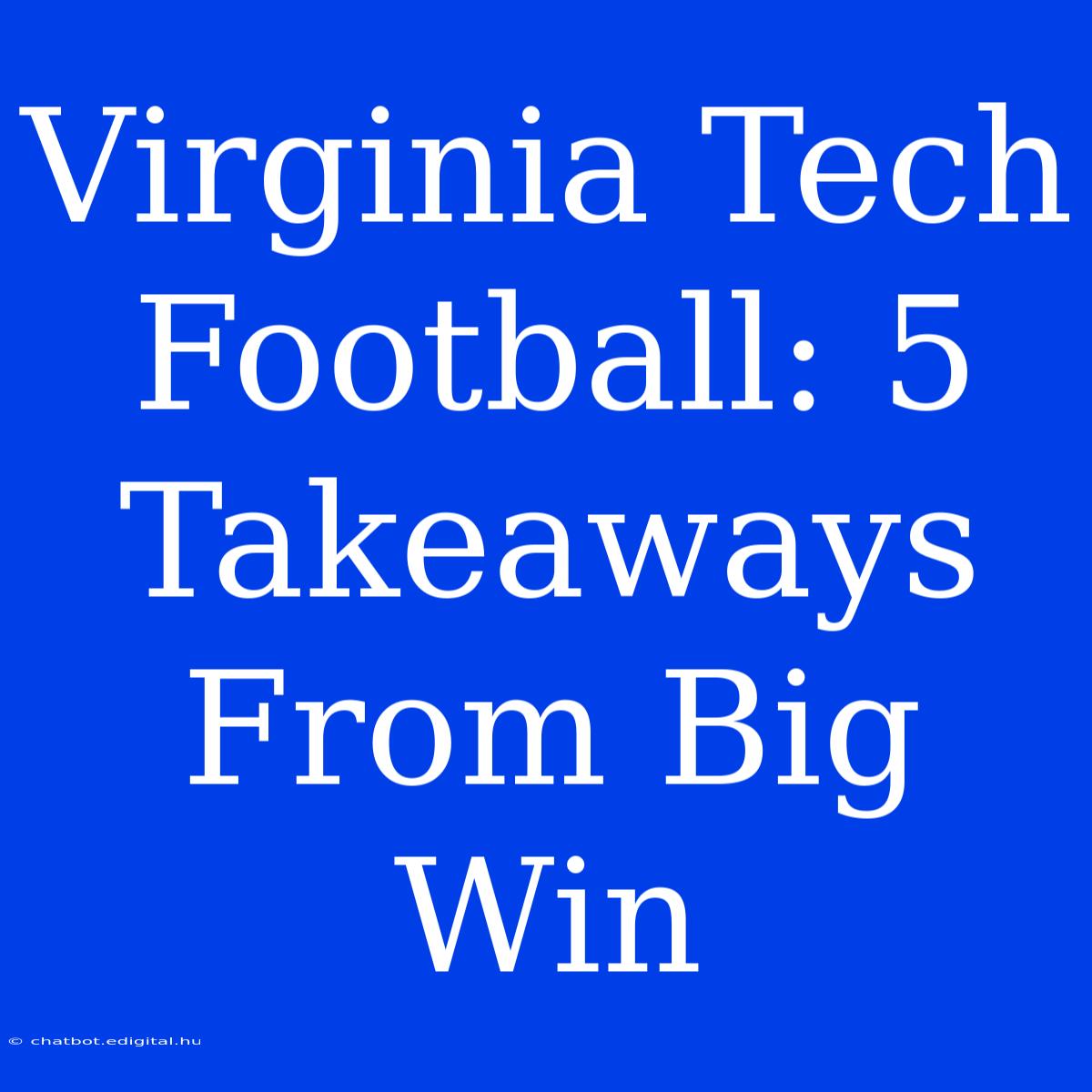 Virginia Tech Football: 5 Takeaways From Big Win