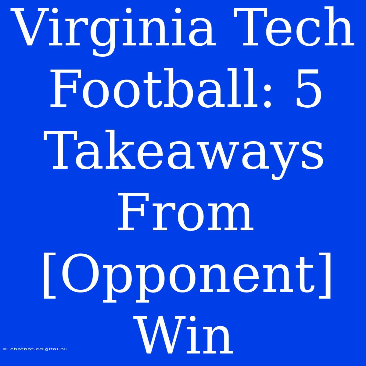 Virginia Tech Football: 5 Takeaways From [Opponent] Win