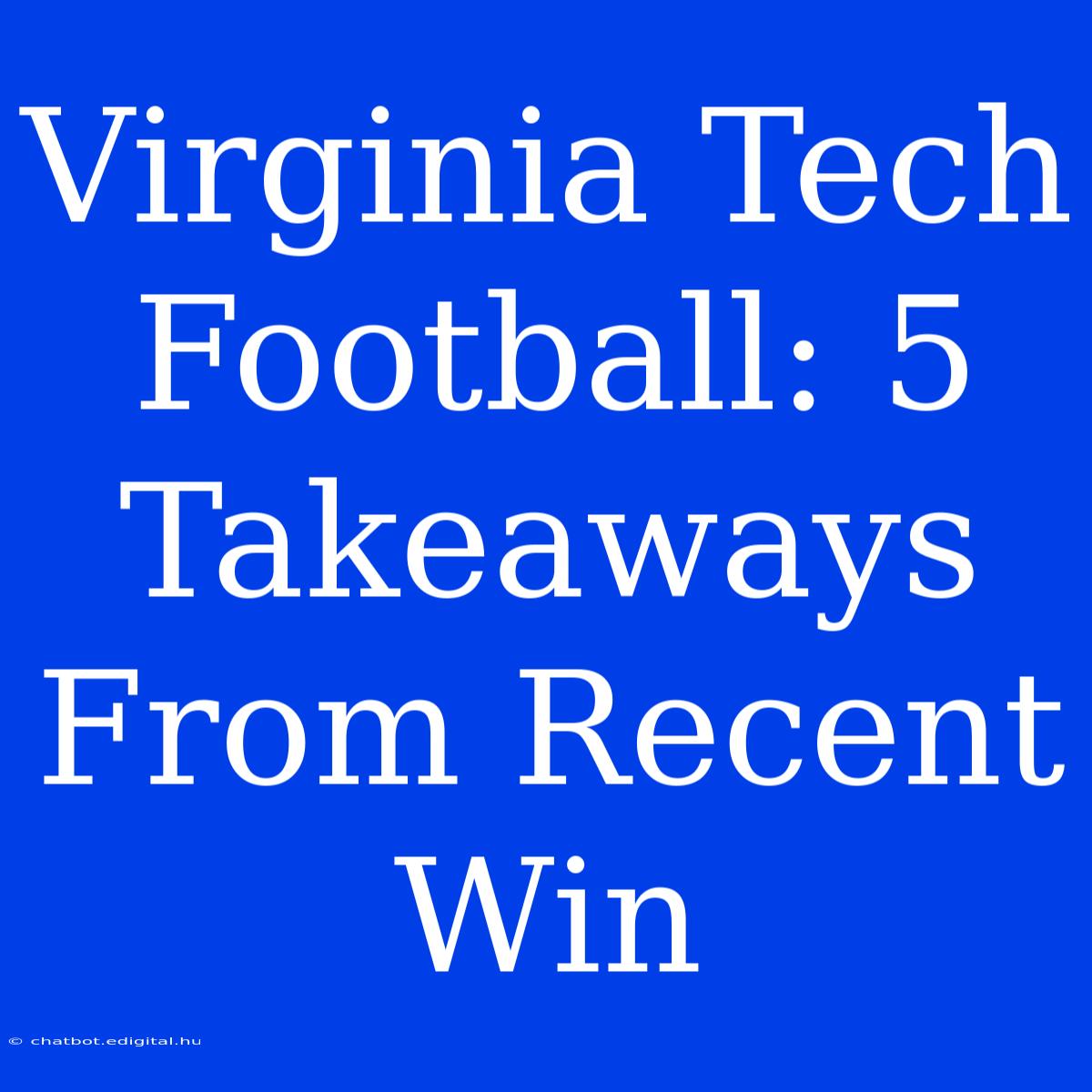 Virginia Tech Football: 5 Takeaways From Recent Win