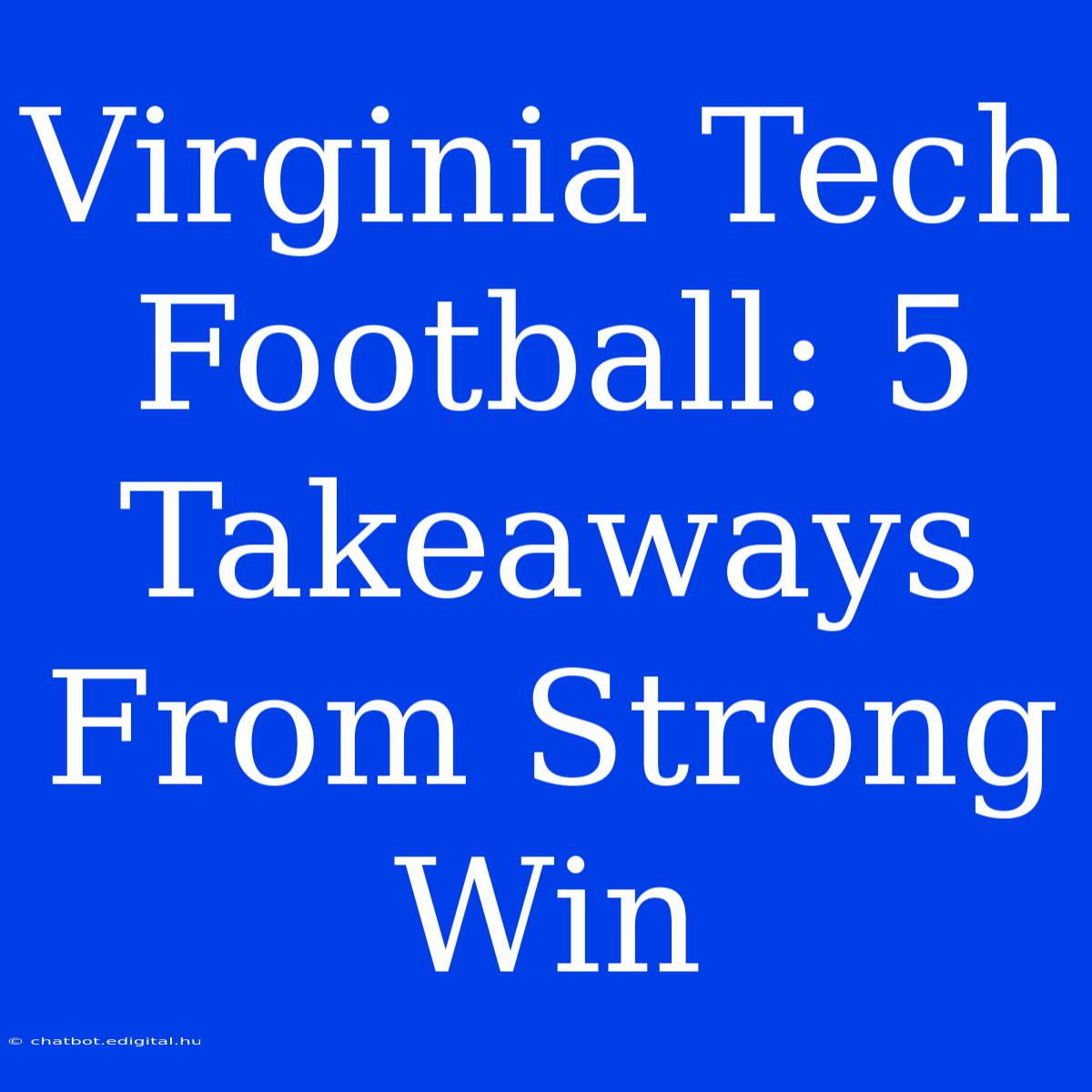 Virginia Tech Football: 5 Takeaways From Strong Win