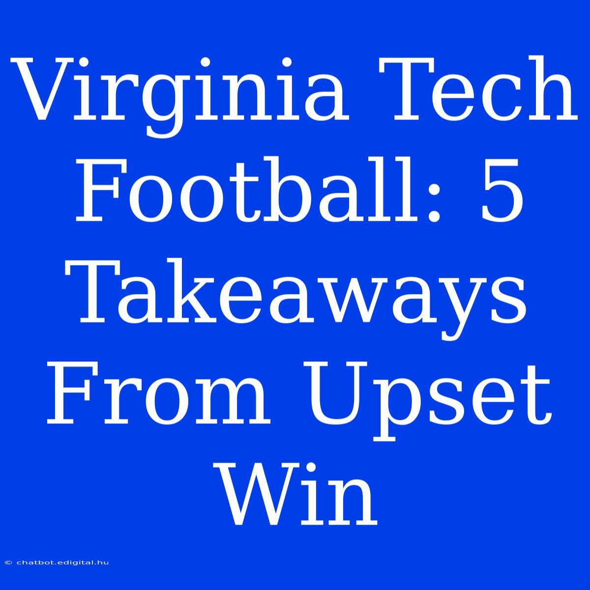 Virginia Tech Football: 5 Takeaways From Upset Win 