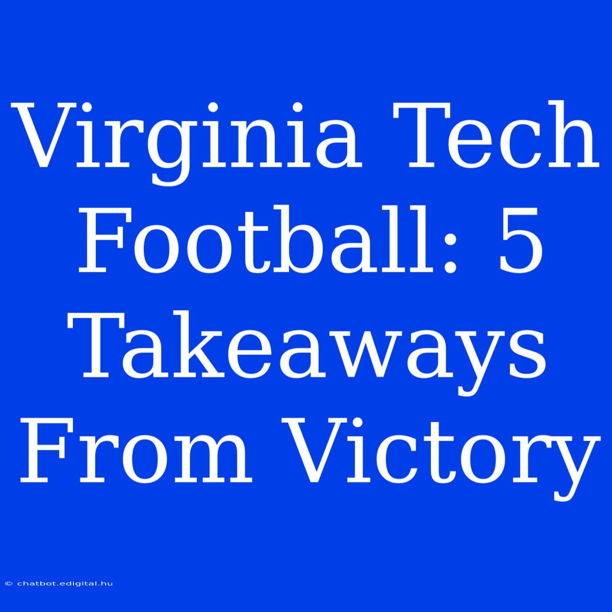 Virginia Tech Football: 5 Takeaways From Victory