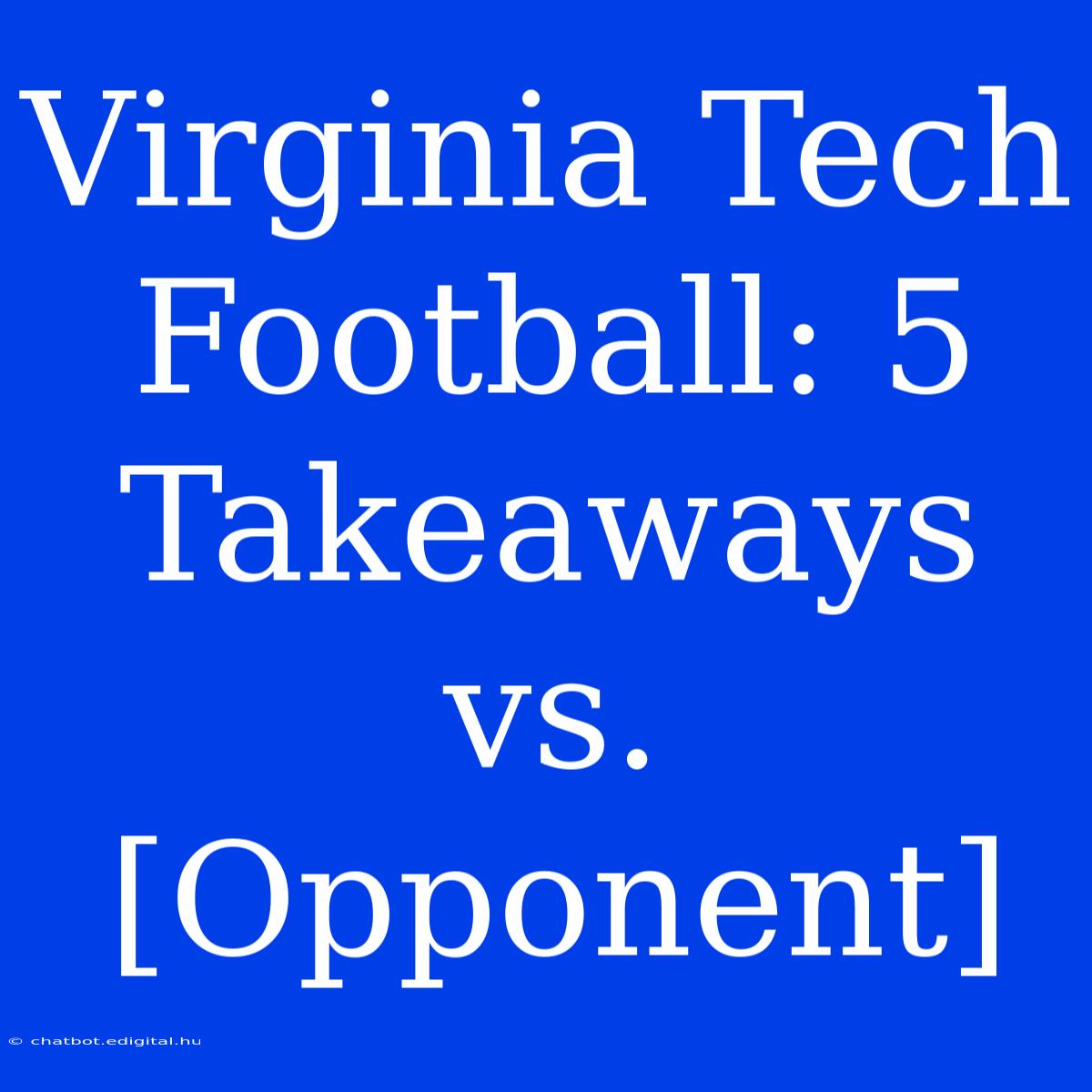 Virginia Tech Football: 5 Takeaways Vs. [Opponent]