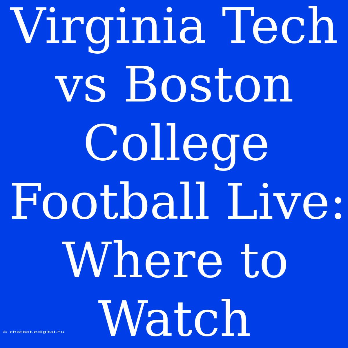 Virginia Tech Vs Boston College Football Live: Where To Watch