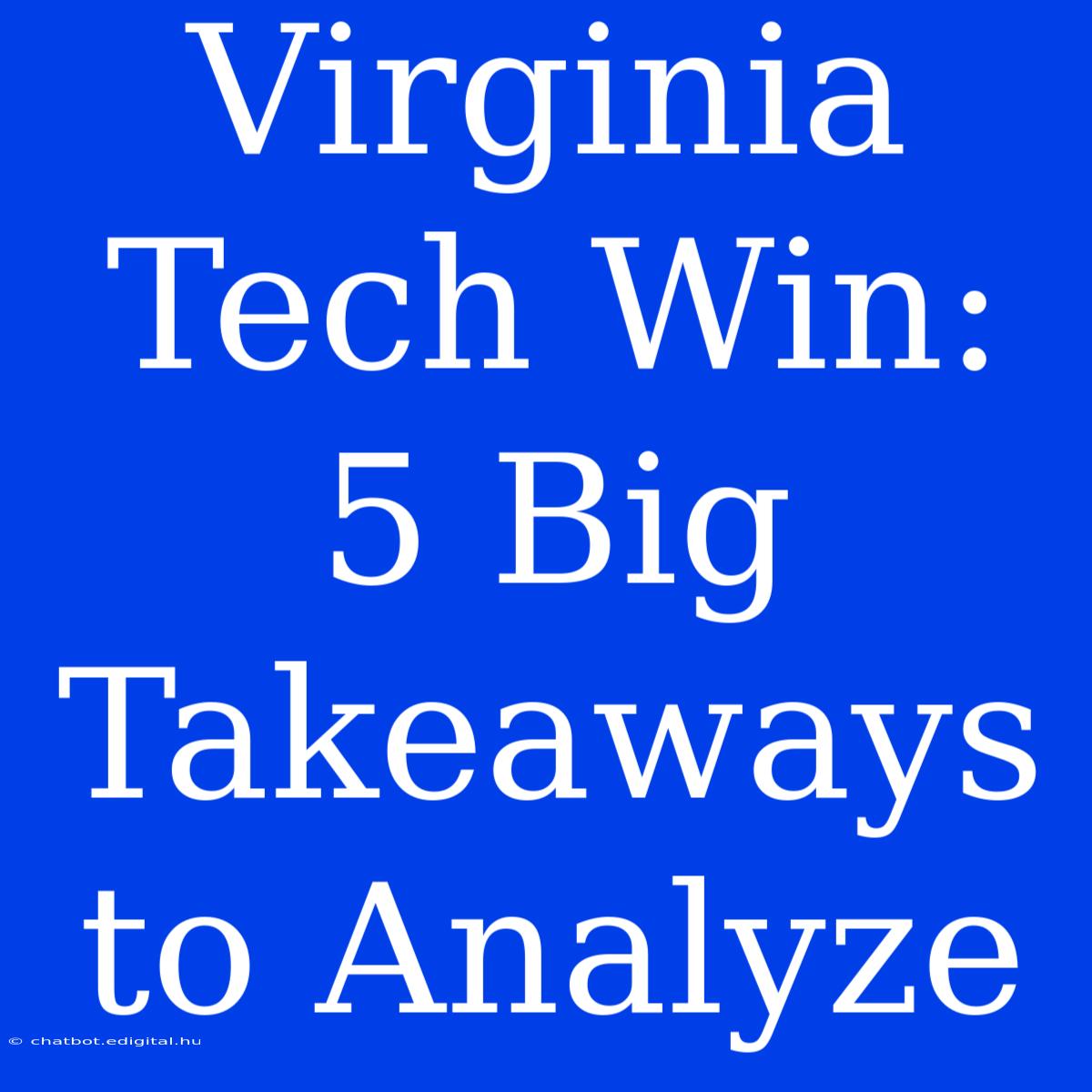 Virginia Tech Win: 5 Big Takeaways To Analyze