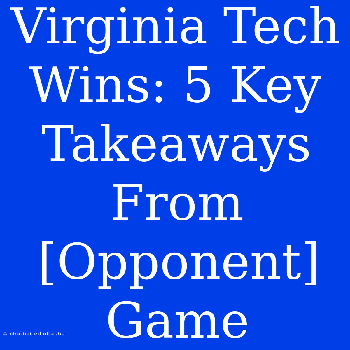 Virginia Tech Wins: 5 Key Takeaways From [Opponent] Game