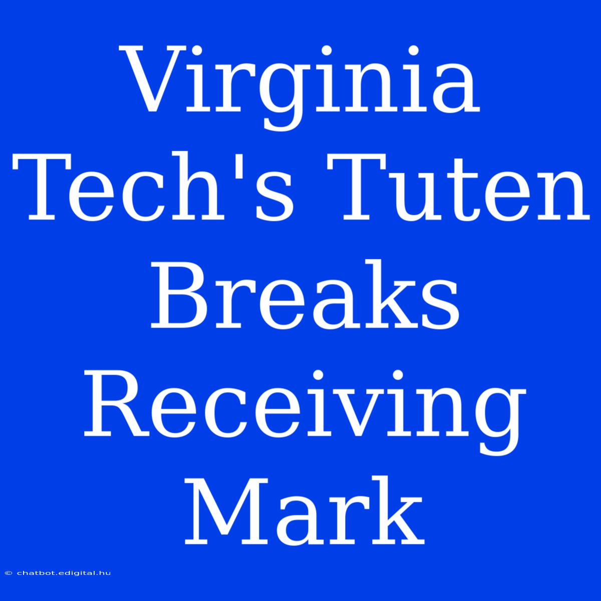 Virginia Tech's Tuten Breaks Receiving Mark