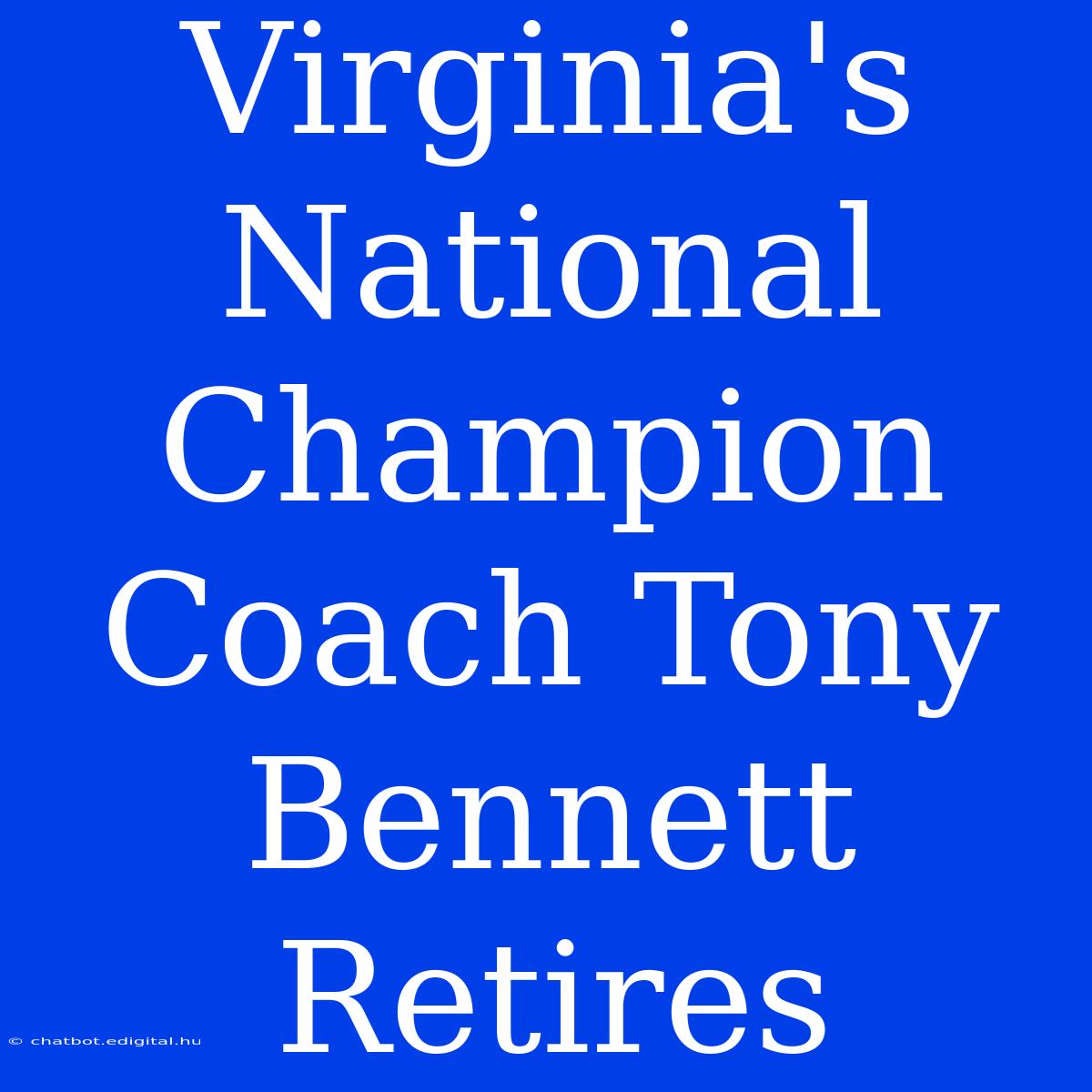 Virginia's National Champion Coach Tony Bennett Retires