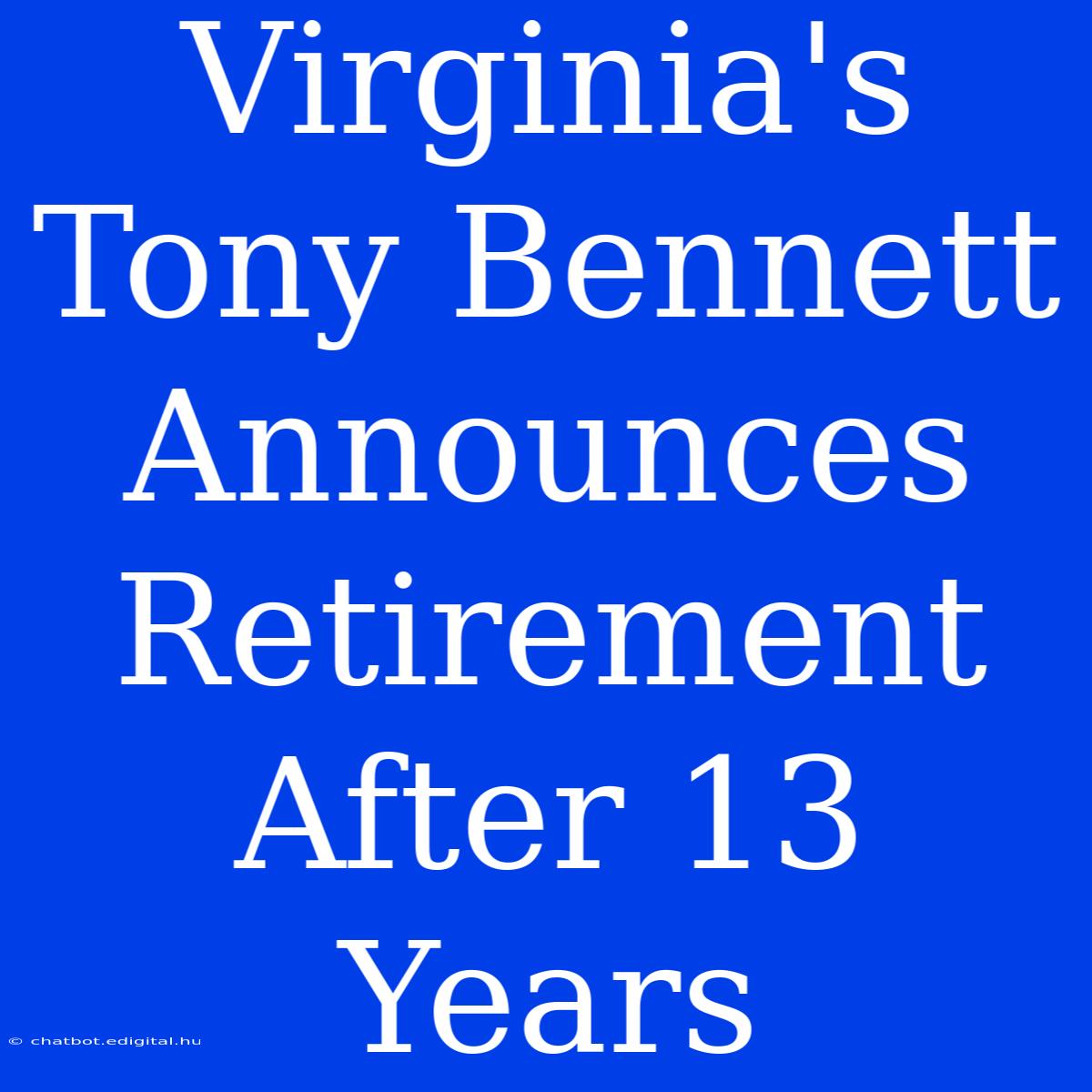 Virginia's Tony Bennett Announces Retirement After 13 Years