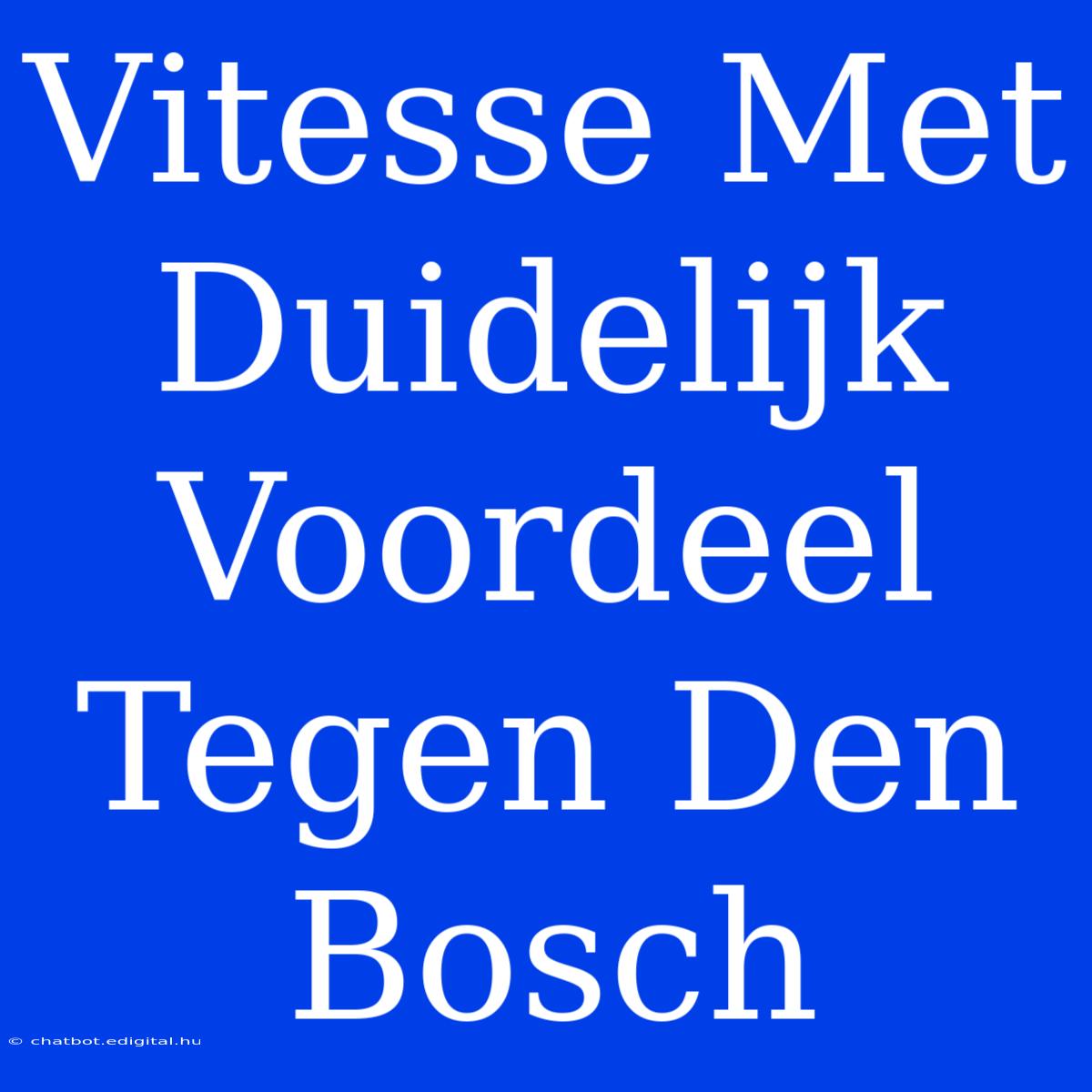 Vitesse Met Duidelijk Voordeel Tegen Den Bosch 