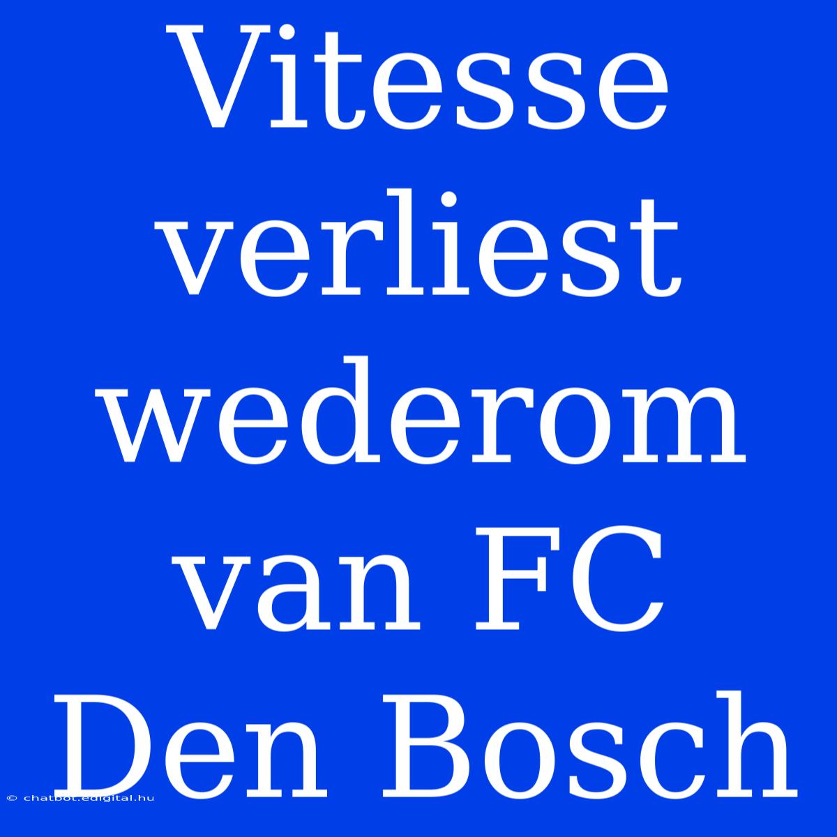 Vitesse Verliest Wederom Van FC Den Bosch