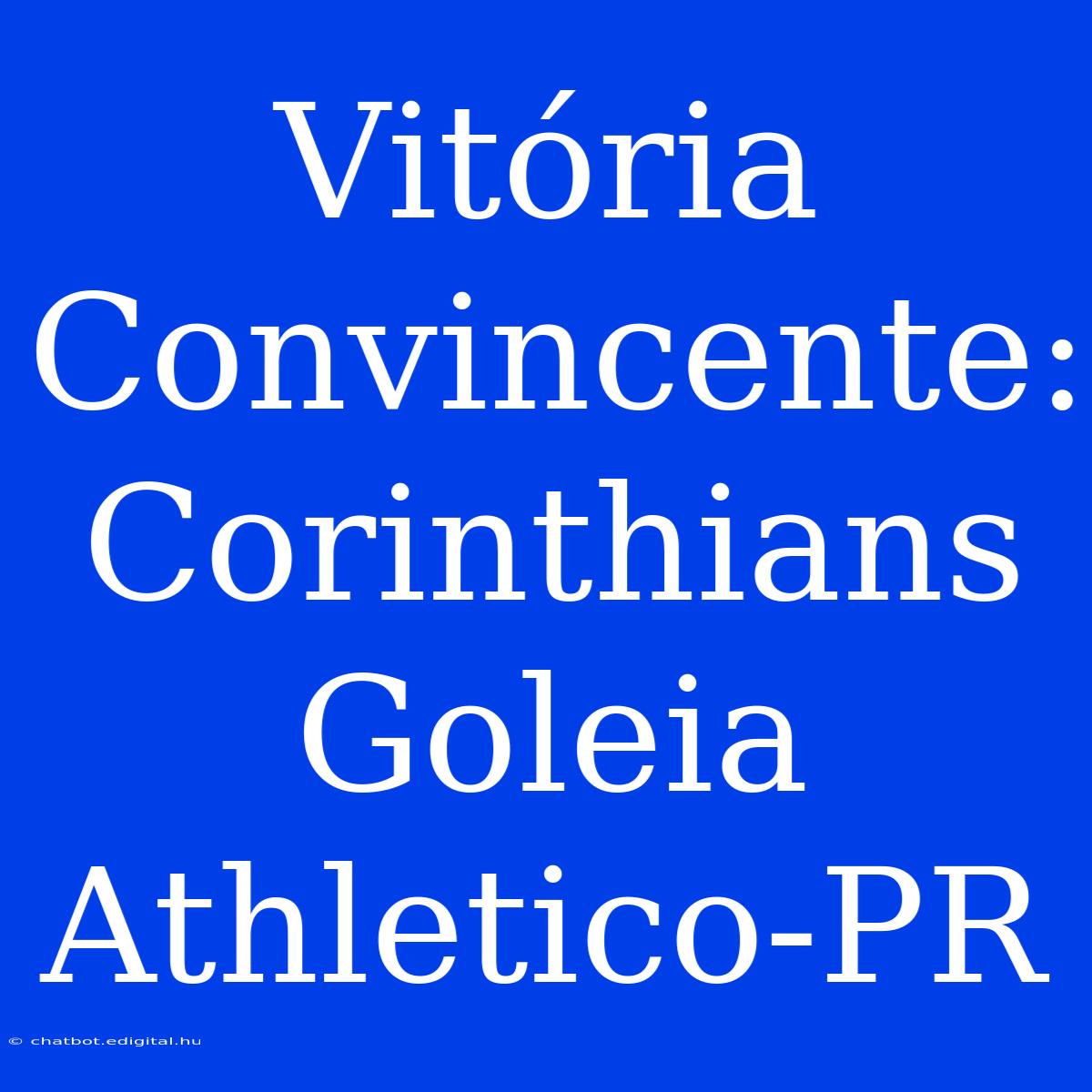 Vitória Convincente: Corinthians Goleia Athletico-PR