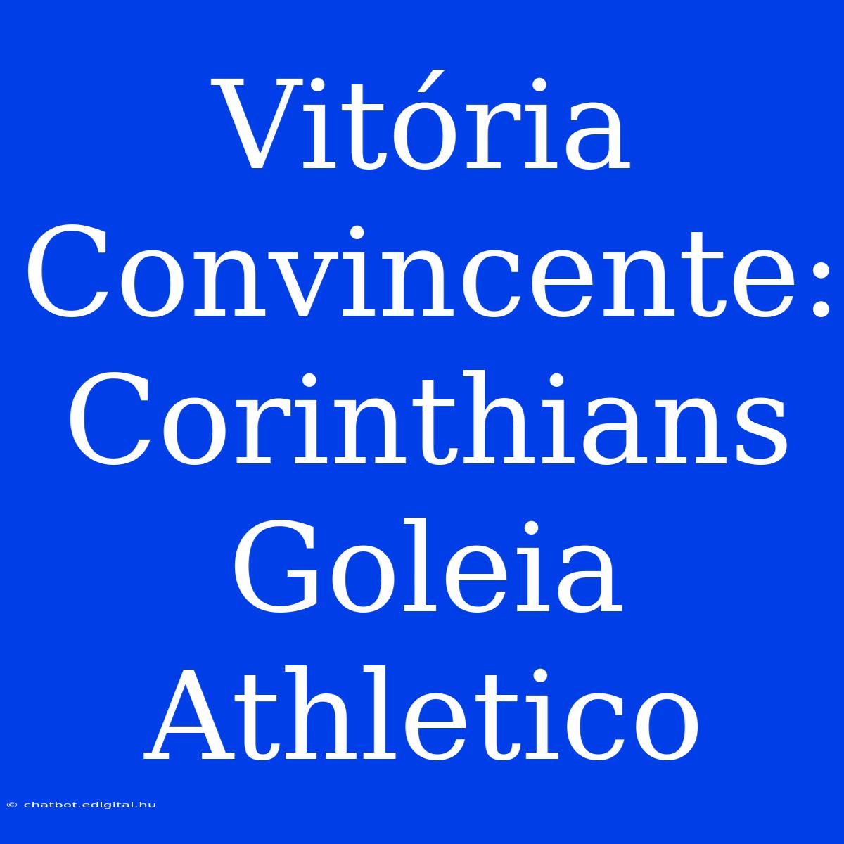 Vitória Convincente: Corinthians Goleia Athletico