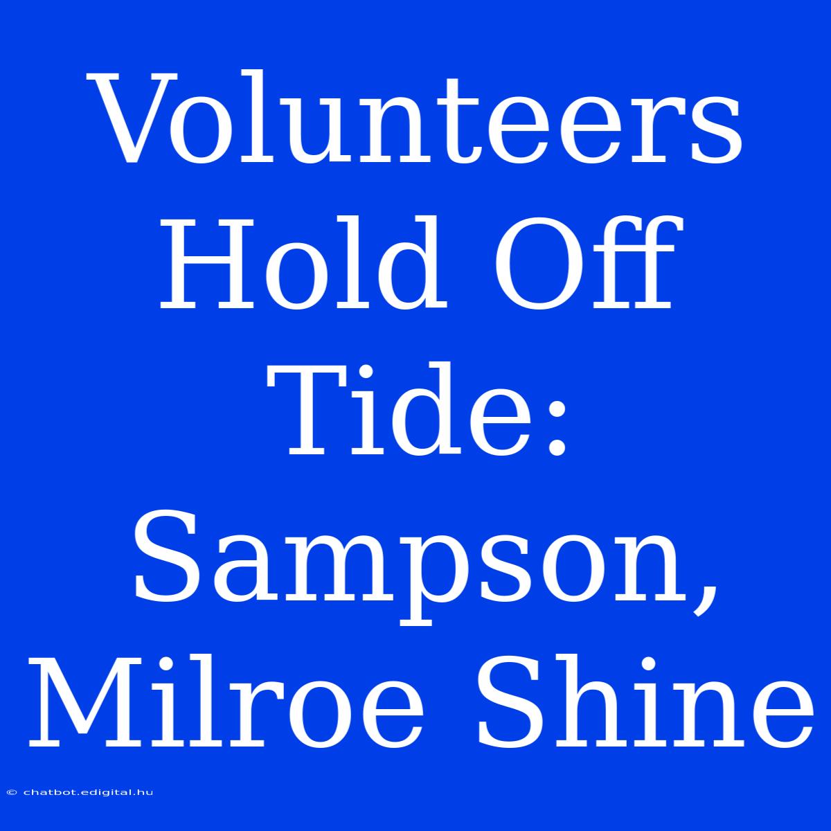 Volunteers Hold Off Tide: Sampson, Milroe Shine