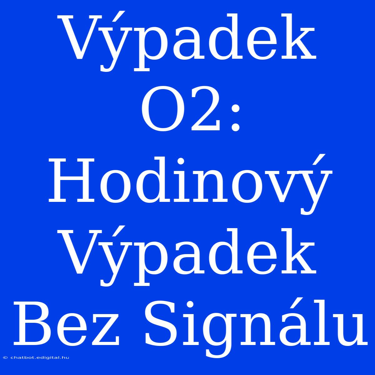 Výpadek O2: Hodinový Výpadek Bez Signálu